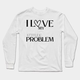 I love my attitude problem Long Sleeve T-Shirt